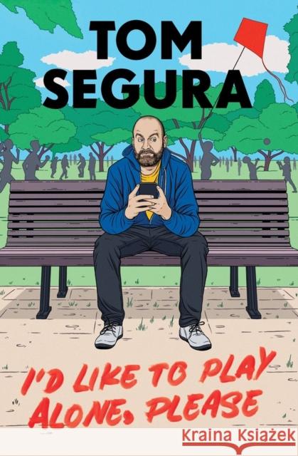 I'd Like to Play Alone, Please: Essays Tom Segura 9781538704615 Little, Brown & Company