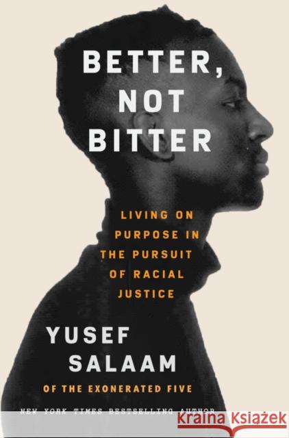 Better, Not Bitter : Living on Purpose in the Pursuit of Racial Justice Yusef Salaam 9781538705001 Grand Central Publishing