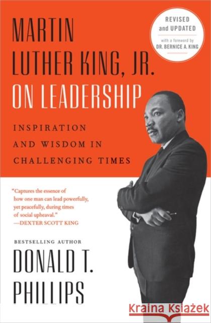Martin Luther King, Jr., on Leadership: Inspiration and Wisdom for Challenging Times Donald T. Phillips Bernice A. King 9781538705575