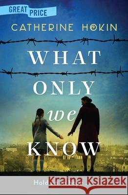 What Only We Know Catherine Hokin 9781538706404 Grand Central Publishing