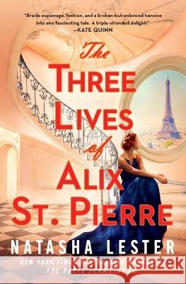 The Three Lives of Alix St. Pierre Natasha Lester 9781538706930 Forever