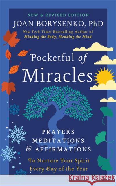 Pocketful of Miracles: Prayers, Meditations, and Affirmations to Nurture Your Spirit Every Day of the Year Borysenko, Joan 9781538707159 Grand Central Publishing