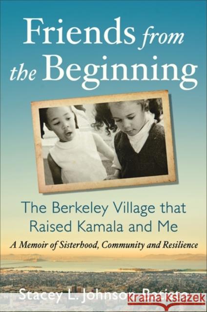 Friends from the Beginning: The Berkeley Village That Raised Kamala and Me Johnson-Batiste, Stacey 9781538707487