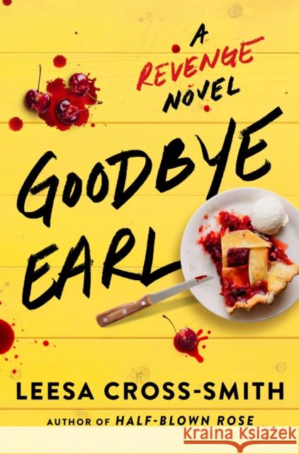 Goodbye Earl: A Revenge Novel Leesa Cross-Smith 9781538707654 Grand Central Publishing