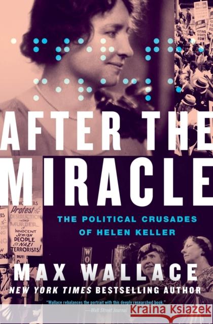 After the Miracle: The Political Crusades of Helen Keller Max Wallace 9781538707692 Little, Brown & Company