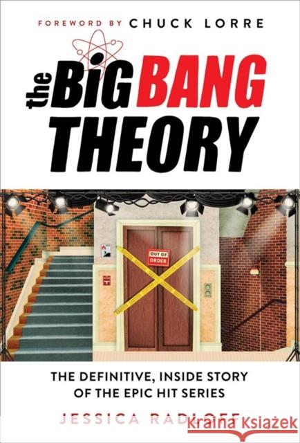 The Big Bang Theory: The Definitive, Inside Story of the Epic Hit Series Radloff, Jessica 9781538708491 Little, Brown & Company
