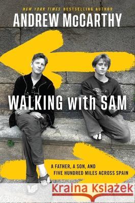 Walking with Sam: A Father, a Son, and Five Hundred Miles Across Spain Andrew McCarthy 9781538709207 Grand Central Publishing