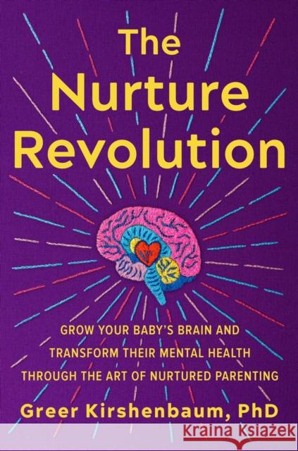 The Nurture Revolution: Grow Your Baby's Brain and Transform Their Mental Health Through the Art of Nurtured Parenting Kirshenbaum Phd, Greer 9781538709337 Balance
