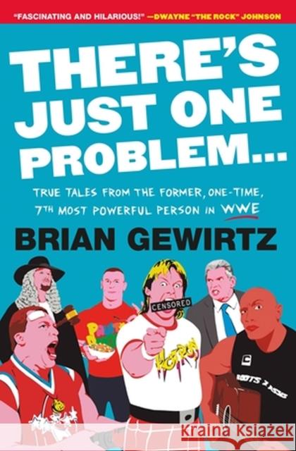There's Just One Problem...: True Tales from the Former, One-Time, 7th Most Powerful Person in WWE Brian Gewirtz 9781538710548 Little, Brown & Company