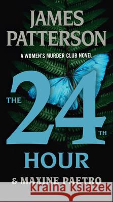 The 24th Hour: A Women's Murder Club Thriller James Patterson Maxine Paetro 9781538710630 Little Brown and Company