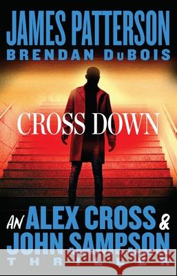 Cross Down: An Alex Cross and John Sampson Thriller James Patterson Brendan DuBois 9781538710739 Little Brown and Company