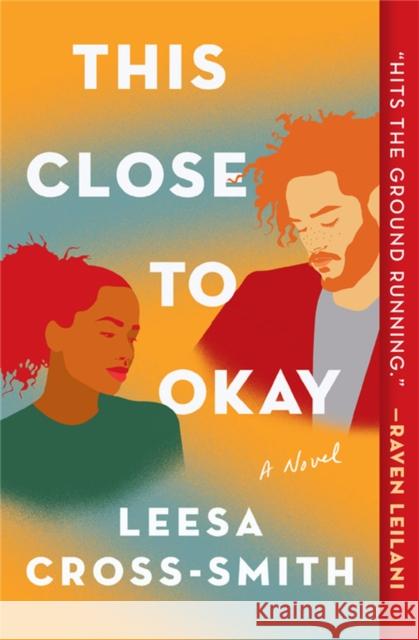 This Close to Okay: A Novel Leesa Cross-Smith 9781538715369 Grand Central Publishing