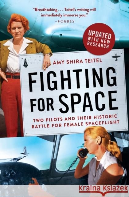 Fighting for Space: Two Pilots and Their Historic Battle for Female Spaceflight Amy Shira Teitel 9781538716052
