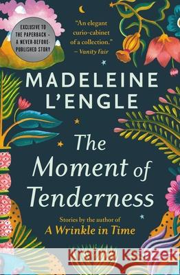 The Moment of Tenderness Madeleine L'Engle 9781538717837