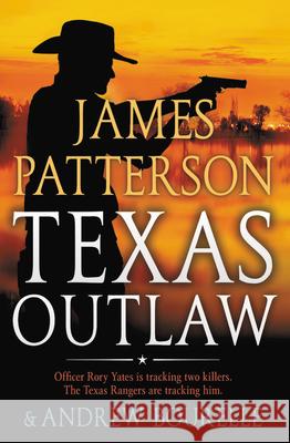 Texas Outlaw James Patterson Andrew Bourelle 9781538718711 Grand Central Publishing