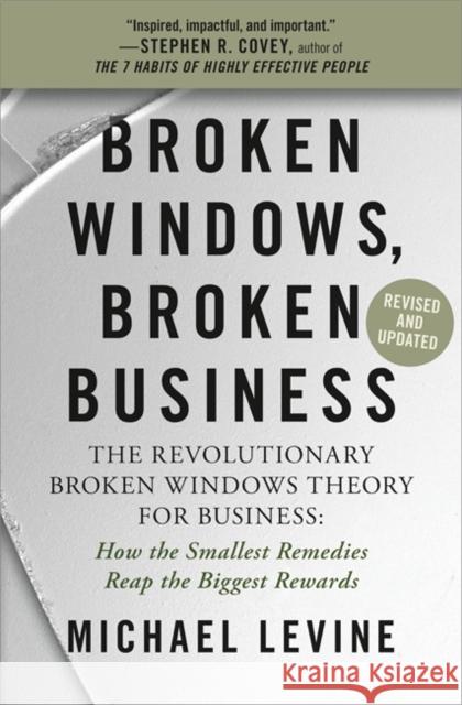 Broken Windows, Broken Business: The Revolutionary Broken Windows Theory: How the Smallest Remedies Reap the Biggest Rewards Michael Levine 9781538719275