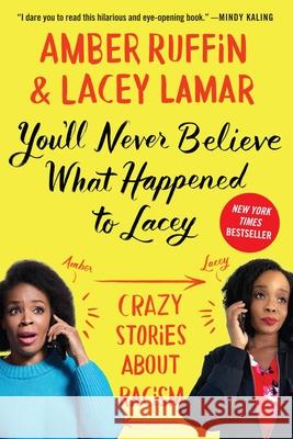 You'll Never Believe What Happened to Lacey: Crazy Stories about Racism Amber Ruffin Lacey Lamar 9781538719350 Grand Central Publishing