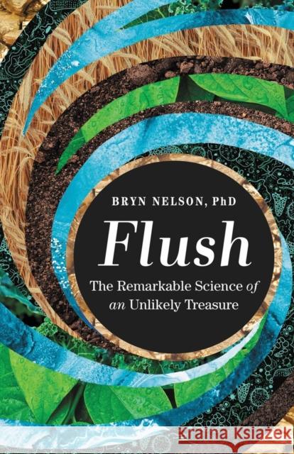 Flush: The Remarkable Science of an Unlikely Treasure Bryn Nelson 9781538720011 Little, Brown & Company