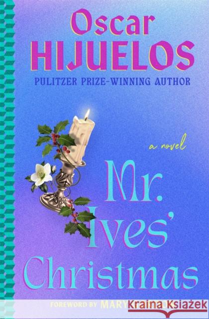 Mr. Ives' Christmas: A Novel Oscar Hijuelos 9781538722275 Little, Brown & Company