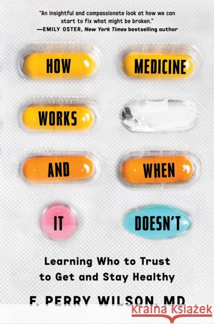 How Medicine Works and When It Doesn't: Learning Who to Trust to Get and Stay Healthy Wilson, F. Perry 9781538723609 