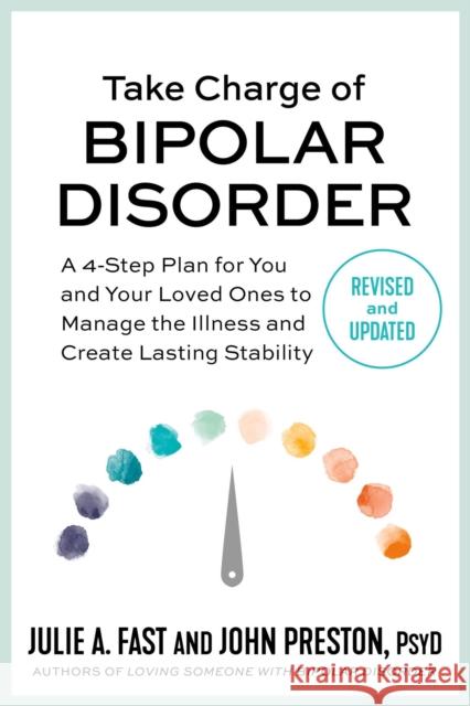 Take Charge of Bipolar Disorder: A 4-Step Plan for You and Your Loved Ones to Manage the Illness and Create Lasting Stability Fast, Julie A. 9781538725023 Little, Brown & Company