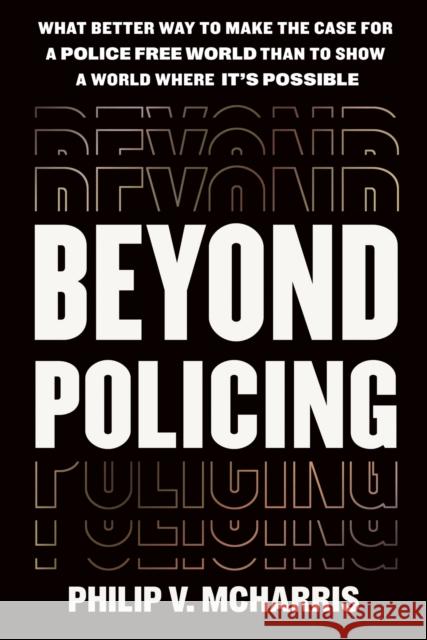 Beyond Policing Philip V McHarris 9781538725665 Little, Brown & Company