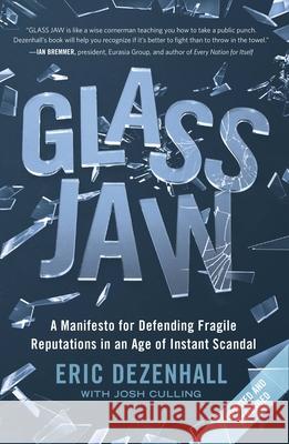 Glass Jaw: A Manifesto for Defending Fragile Reputations in an Age of Instant Scandal Eric Dezenhall 9781538725696 Twelve