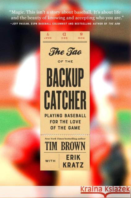 The Tao of the Backup Catcher: Playing Baseball for the Love of the Game Brown, Tim 9781538726556 Twelve