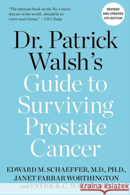 Dr. Patrick Walsh's Guide to Surviving Prostate Cancer Patrick C. Walsh 9781538726860 Little, Brown & Company