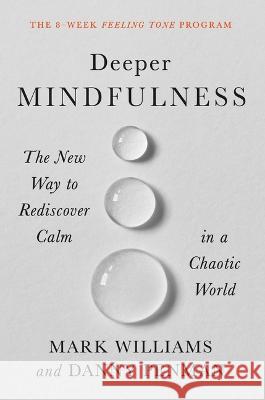 Deeper Mindfulness: The New Way to Rediscover Calm in a Chaotic World Williams, Mark 9781538726938 Balance