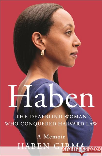Haben: The Deafblind Woman Who Conquered Harvard Law Haben Girma 9781538728734 Little, Brown & Company