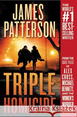 Triple Homicide: From the Case Files of Alex Cross, Michael Bennett, and the Women's Murder Club James Patterson 9781538730584