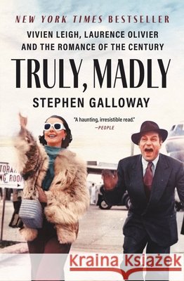 Truly, Madly: Vivien Leigh, Laurence Olivier, and the Romance of the Century Stephen Galloway 9781538731987