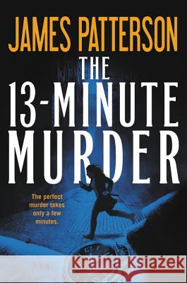 The 13-Minute Murder (Hardcover Library Edition) Patterson, James 9781538733042 Grand Central Publishing