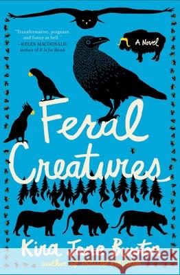 Feral Creatures Kira Jane Buxton 9781538735251 Grand Central Publishing