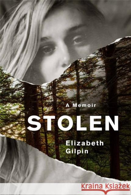 Stolen: An Adolescence Lost to the Troubled Teen Industry Elizabeth Gilpin 9781538735435