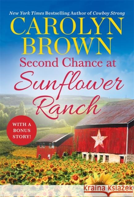 Second Chance at Sunflower Ranch: Includes a Bonus Novella Carolyn Brown 9781538735619