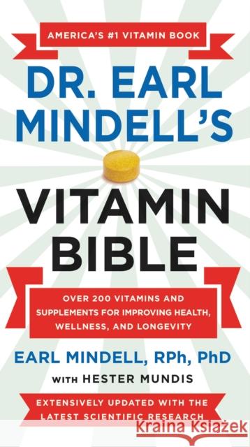 Dr. Earl Mindell's Vitamin Bible : Over 200 Vitamins and Supplements for Improving Health, Wellness, and Longevity Earl, Ph.D. Mindell 9781538737262
