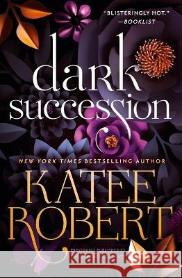 Dark Succession (Previously Published as the Marriage Contract) Katee Robert 9781538741047 Forever