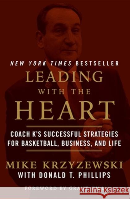 Leading with the Heart: Coach K's Successful Strategies for Basketball, Business, and Life Mike Krzyzewski 9781538741610 Little, Brown & Company