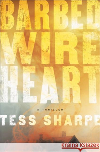 Barbed Wire Heart Tess Sharpe 9781538744116 Grand Central Publishing