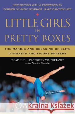 Little Girls in Pretty Boxes: The Making and Breaking of Elite Gymnasts and Figure Skaters Joan Ryan 9781538747780 Grand Central Publishing