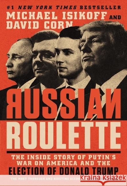 Russian Roulette : The Inside Story of Putin's War on America and the Election of Donald Trump Isikoff, Michael; Corn, David 9781538749265 Twelve