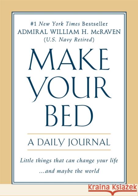 Make Your Bed: A Daily Journal William H. McRaven 9781538751770 Little, Brown & Company