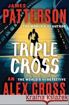 Triple Cross: The Greatest Alex Cross Thriller Since Kiss the Girls James Patterson 9781538752890