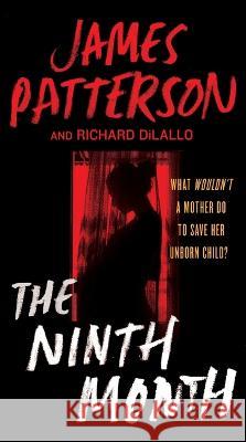 The Ninth Month James Patterson Richard DiLallo 9781538752999