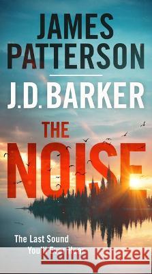 The Noise: A Thriller James Patterson J. D. Barker 9781538753040 Grand Central Publishing