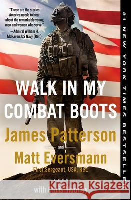 Walk in My Combat Boots: True Stories from America's Bravest Warriors James Patterson Matthew Eversmann Chris Mooney 9781538753149 Grand Central Publishing
