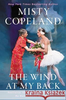 The Wind at My Back: Resilience, Grace, and Other Gifts from My Mentor, Raven Wilkinson Copeland, Misty 9781538753859 Grand Central Publishing