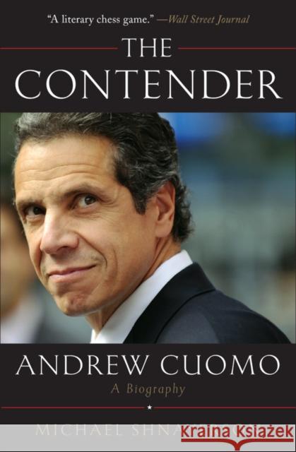 The Contender: Andrew Cuomo, a Biography Michael Shnayerson 9781538754269 Twelve